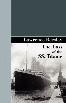 The Loss of the SS. Titanic by Lawrence Beesley 9781605124209