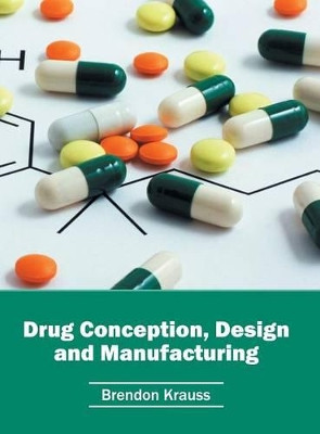 Drug Conception, Design and Manufacturing by Brendon Krauss 9781682862018