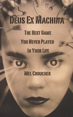 Deus Ex Machina: The Best Game You Never Played in Your Life by Mel Croucher 9781783336937
