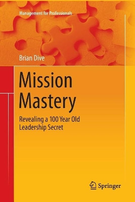 Mission Mastery: Revealing a 100 Year Old Leadership Secret by Brian Dive 9783319797540