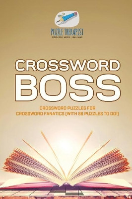 Crossword Boss Crossword Puzzles for Crossword Fanatics (with 86 Puzzles to Do!) by Puzzle Therapist 9781541943674