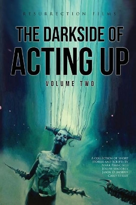 The Darkside of Acting Up: Volume Two: Volume Two by Jason D Morris 9781087903910