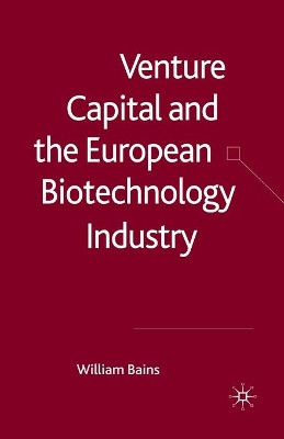Venture Capital and the European Biotechnology Industry by William Bains 9781349303816