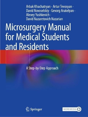 Microsurgery Manual for Medical Students and Residents: A Step-by-Step Approach by Arbak Khachatryan 9783030735333