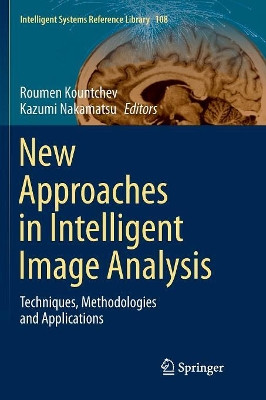 New Approaches in Intelligent Image Analysis: Techniques, Methodologies and Applications by Roumen Kountchev 9783319812199