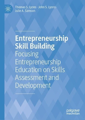 Entrepreneurship Skill Building: Focusing Entrepreneurship Education on Skills Assessment and Development by Thomas S. Lyons 9783030779191