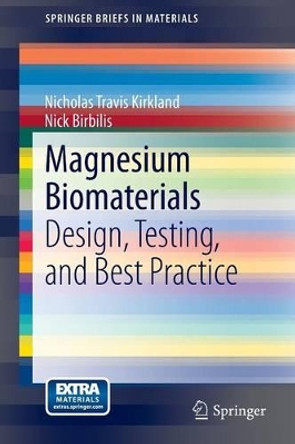 Magnesium Biomaterials: Design, Testing, and Best Practice by Nicholas Travis Kirkland 9783319021225