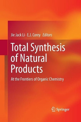 Total Synthesis of Natural Products: At the Frontiers of Organic Chemistry by Jie Jack Li 9783642440922