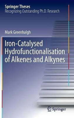 Iron-Catalysed Hydrofunctionalisation of Alkenes and Alkynes by Mark Greenhalgh 9783319336626