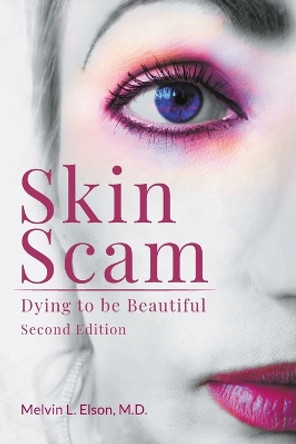 Skin Scam: Dying to Be Beautiful by Melvin L Elson 9781948172431