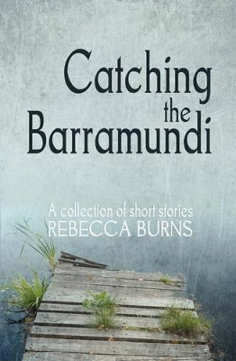 Catching the Barramundi by Rebecca Burns 9781922200006