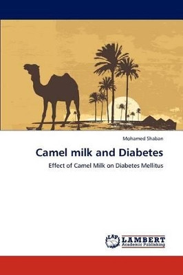 Camel Milk and Diabetes by Mohamed Shaban 9783659127601