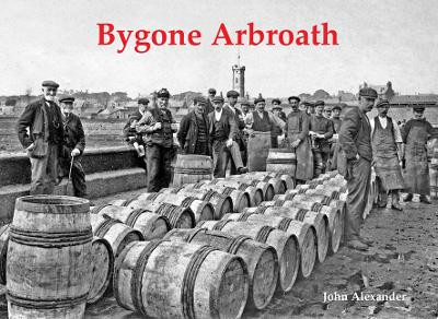 Bygone Arbroath by John Alexander 9781840339444
