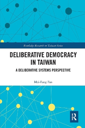 Deliberative Democracy in Taiwan: A Deliberative Systems Perspective by  9780367629052