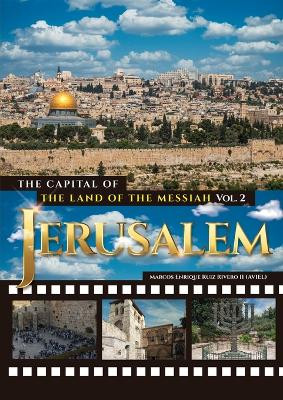 Jerusalem. The Capital of The Land of the Messiah by Marcos Enrique Ruiz Rivero, II 9789657747254