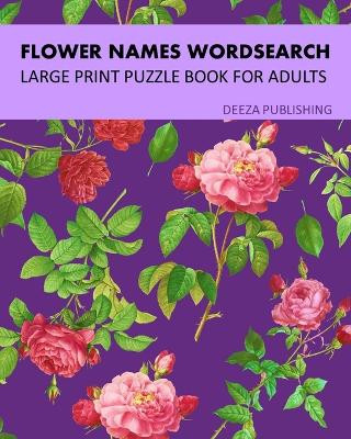 Flower Names Word Search: Large Print Puzzle Book For Adults by Deeza Publishing 9781715895624