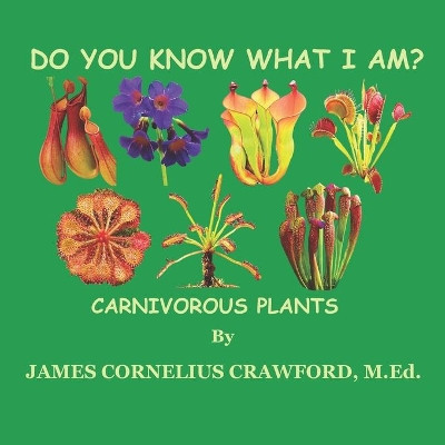 Do You Know What I Am?: Carnivorous Plants by James Cornelius Crawford M Ed 9781955181037