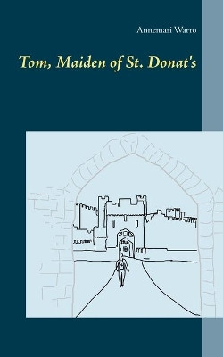 Tom, Maiden of St. Donat's by Annemari Warro 9789523394728