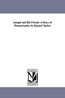 Joseph and His Friend: A Story of Pennsylvania. by Bayard Taylor. by Bayard Taylor 9781425539337