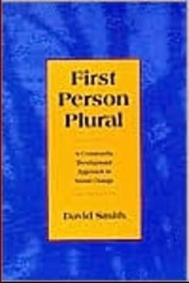 First Person Plural: Community Development Approach to Social Change by David Smith 9781551640242