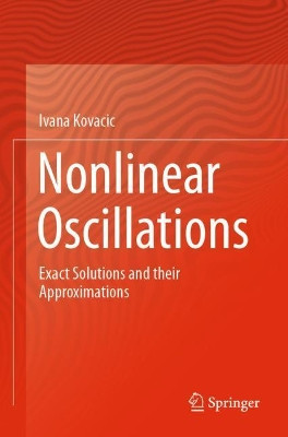 Nonlinear Oscillations: Exact Solutions and their Approximations by Ivana Kovacic 9783030531744