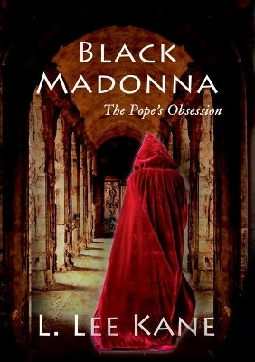 Black Madonna: The Pope's Obsession by L Lee Kane 9781913294106