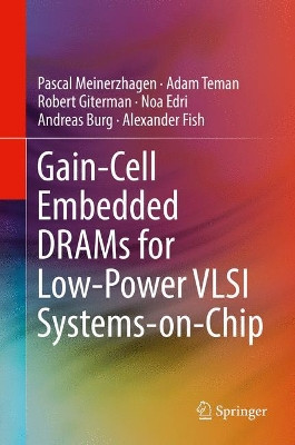 Gain-Cell Embedded DRAMs for Low-Power VLSI Systems-on-Chip by Andreas Burg 9783319604015
