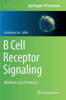B Cell Receptor Signaling: Methods and Protocols by Chaohong Liu 9781493974733