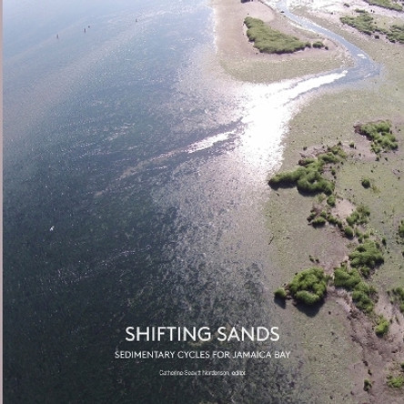 Shifting Sands: Sedimentary Cycles for Jamaica Bay by Catherine Seavitt Nordenson 9781942900009