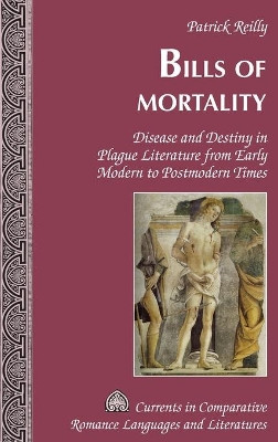 Bills of Mortality: Disease and Destiny in Plague Literature from Early Modern to Postmodern Times by Patrick Reilly 9781433124228