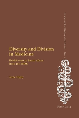 Diversity and Division in Medicine: Health Care in South Africa from the 1800s by Anne Digby 9783039107155