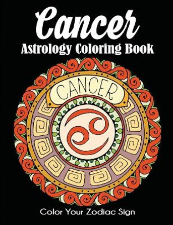 Cancer Astrology Coloring Book: Color Your Zodiac Sign by Dylanna Press 9781647900441