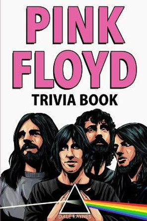 Pink Floyd Trivia Book by Dale Raynes 9781955149068