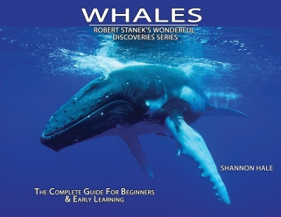 Whales: The Complete Guide For Beginners & Early Learning by Shannon Hale 9781627165693