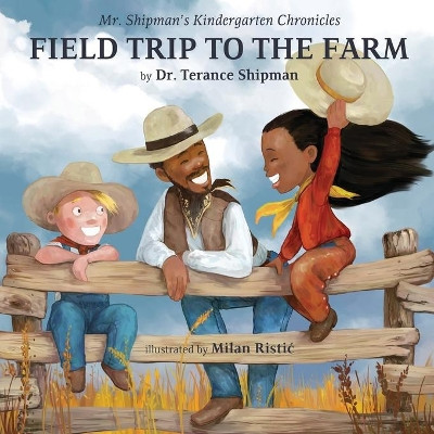 Mr. Shipman's Kindergarten Chronicles Field Trip to the Farm by Terance Shipman 9781954940147