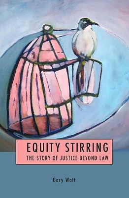 Equity Stirring: The Story of Justice Beyond Law by Gary Watt 9781841138466