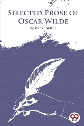 Selected Prose Of Oscar Wilde by Oscar Wilde 9789394973534