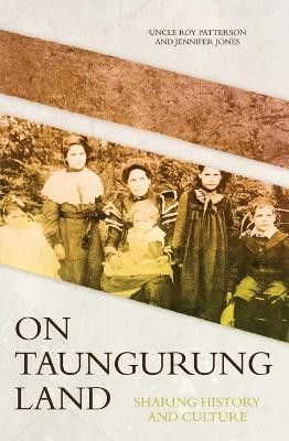 On Taungurung Land: Sharing History and Culture by Jennifer Jones 9781760464066