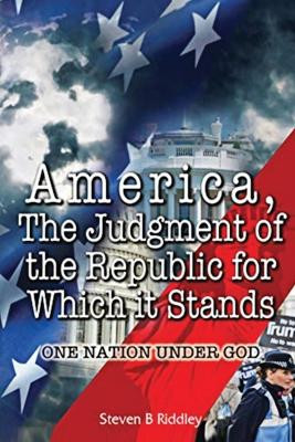 "America, Judgement of the Republic for Which it Stands': One Nation Under God by Steven B Riddley 9798886921038
