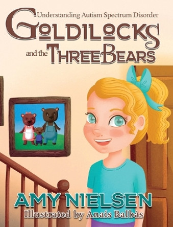 Goldilocks and the Three Bears: Understanding Autism Spectrum Disorder by Amy Nielsen 9781958531242 Goldilocks and the Three Bears: Understanding Autism Spectrum Disorder by Amy Nielsen 9781958531242