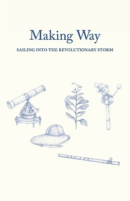 Making Way: Sailing Into the Revolutionary Storm by Dick Farkas 9798986866215
