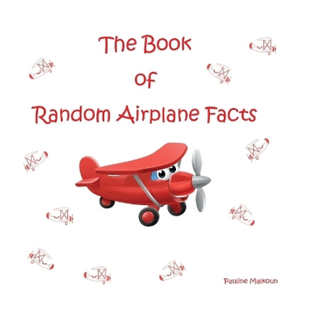The Book of Random Airplane Facts by Pauline Malkoun 9781922641786