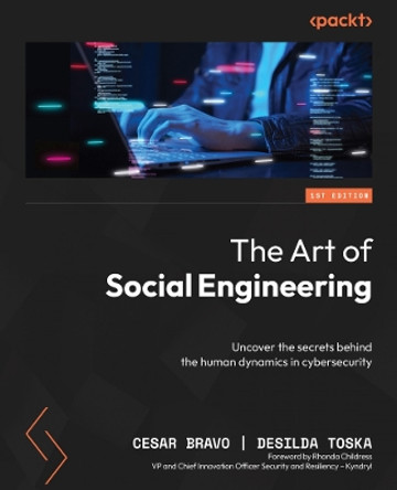 The Art of Social Engineering: Uncover the secrets behind the human dynamics in cybersecurity by Cesar Bravo 9781804613641