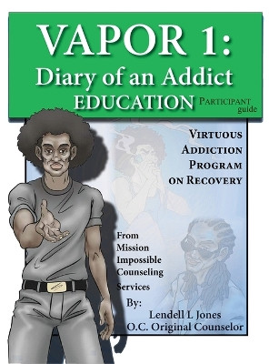 Vapor 1: Diary of an Addict - Education Participant Guide by Lendell L Jones 9798890314635