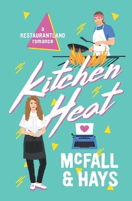 Kitchen Heat: A Restaurantland Romance by Kathleen McFall 9781734519792