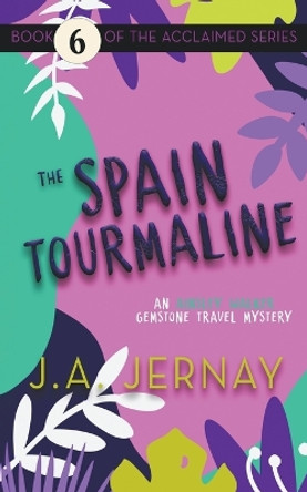 The Spain Tourmaline (An Ainsley Walker Gemstone Travel Mystery) by J a Jernay 9781960936202
