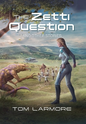The Zetti Question: And Other Stories by Tom Larmore 9798822916777