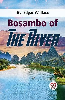 Bosambo Of The River by Edgar Wallace 9789358018455