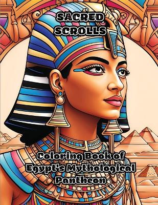 Sacred Scrolls: Coloring Book of Egypt's Mythological Pantheon by Colorzen 9781088075722