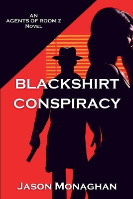 Blackshirt Conspiracy: An Agents of Room Z Novel by Jason Monaghan 9781685125073